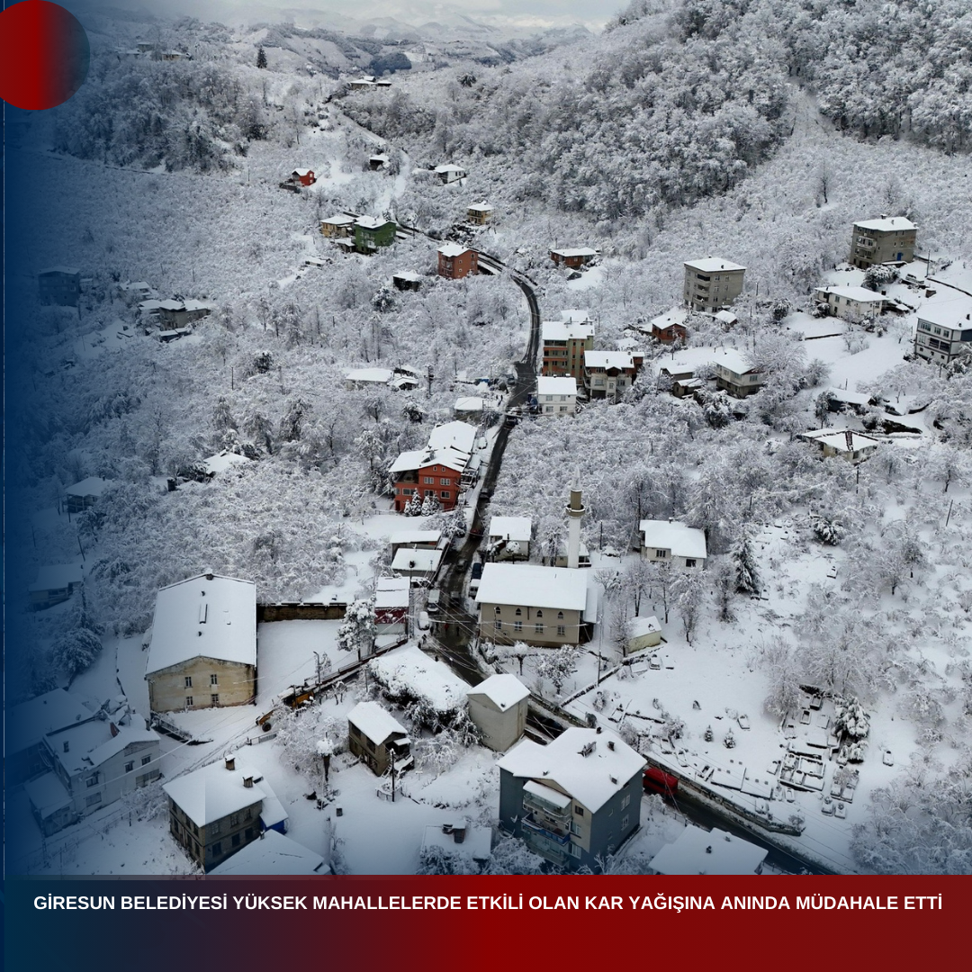 GİRESUN BELEDİYESİ YÜKSEK MAHALLELERDE ETKİLİ OLAN KAR YAĞIŞINA ANINDA MÜDAHALE ETTİ