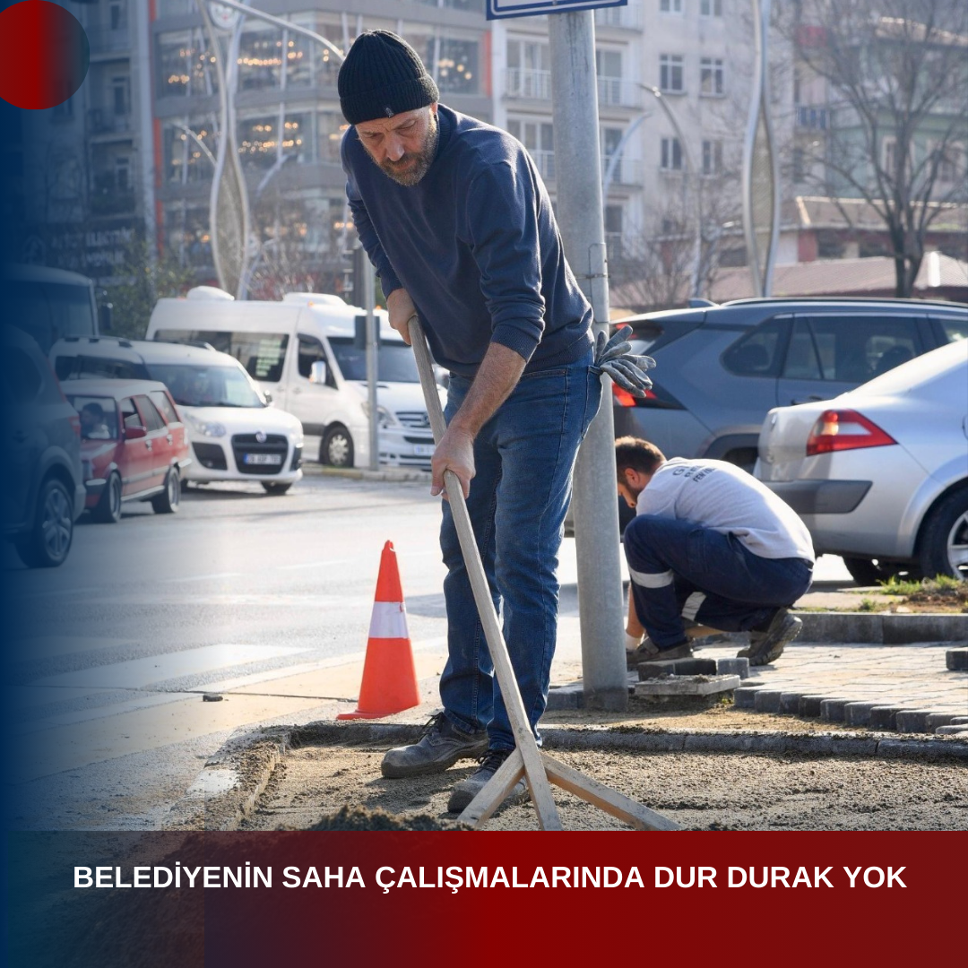 BELEDİYENİN SAHA ÇALIŞMALARINDA DUR DURAK YOK