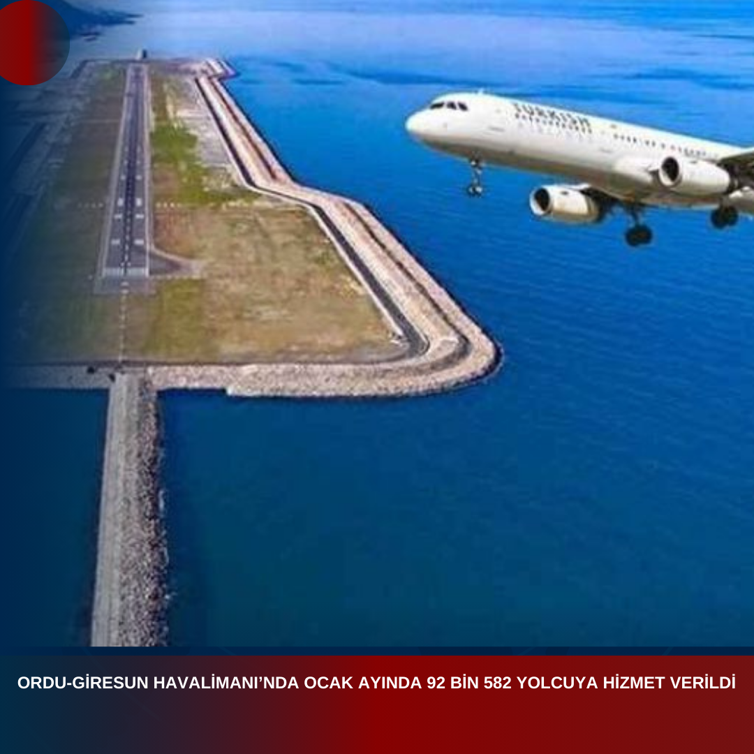 ORDU-GİRESUN HAVALİMANI’NDA OCAK AYINDA 92 BİN 582 YOLCUYA HİZMET VERİLDİ