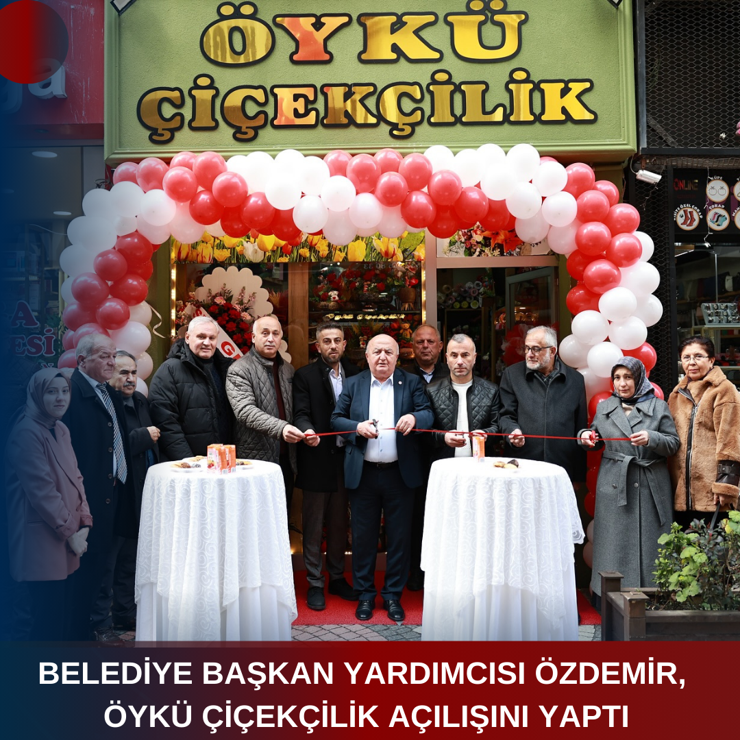 BELEDİYE BAŞKAN YARDIMCISI ÖZDEMİR, ÖYKÜ ÇİÇEKÇİLİK AÇILIŞINI YAPTI