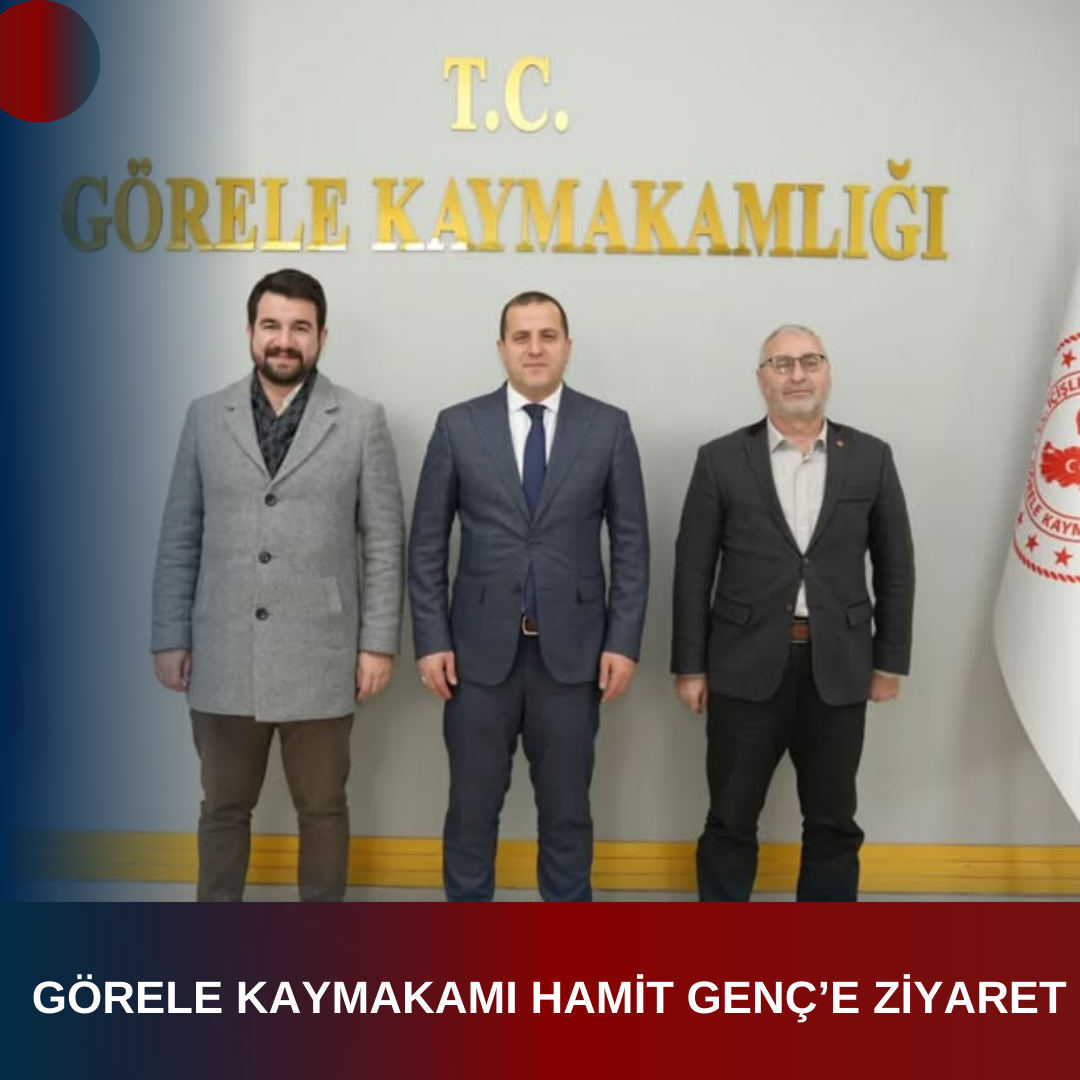 GÖRELE KAYMAKAMI HAMİT GENÇ’E ZİYARET