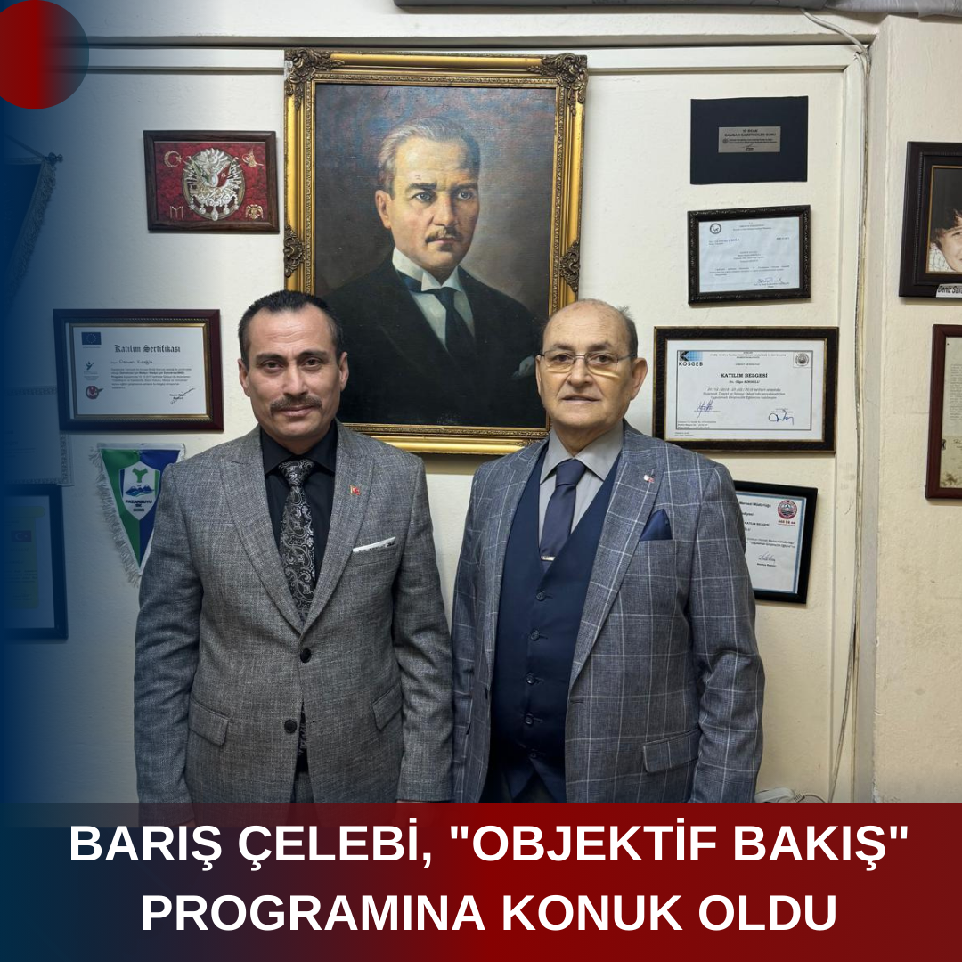 BARIŞ ÇELEBİ, “OBJEKTİF BAKIŞ” PROGRAMINA KONUK OLDU