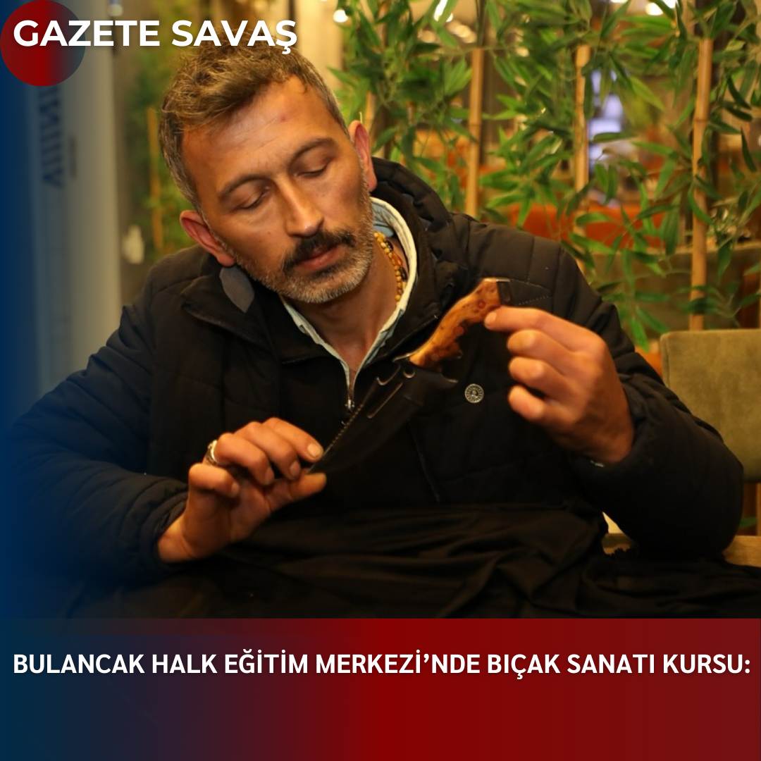 BULANCAK HALK EĞİTİM MERKEZİ’NDE BIÇAK SANATI KURSU: