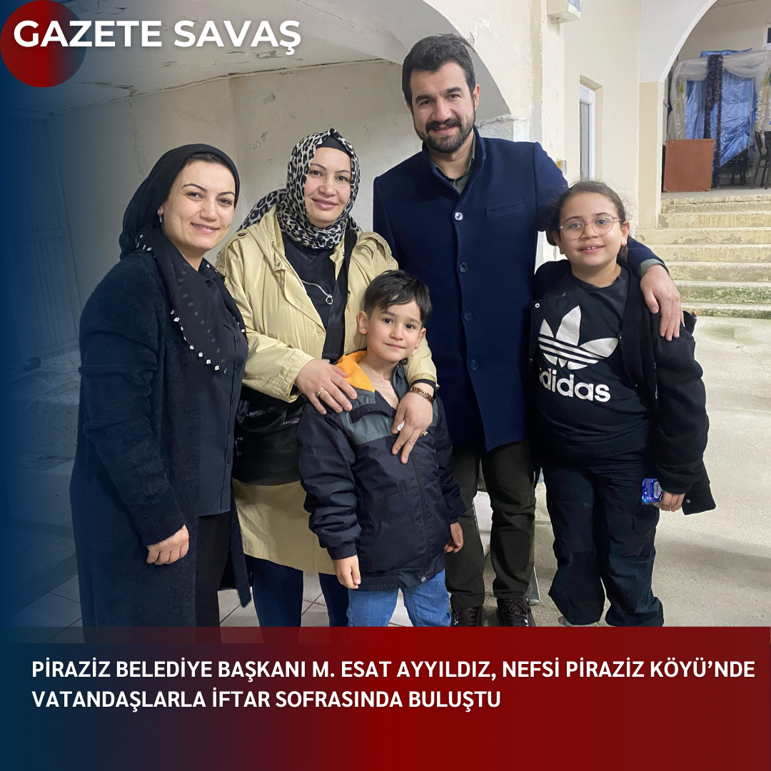 PİRAZİZ BELEDİYE BAŞKANI M. ESAT AYYILDIZ, NEFSİ PİRAZİZ KÖYÜ’NDE VATANDAŞLARLA İFTAR SOFRASINDA BULUŞTU
