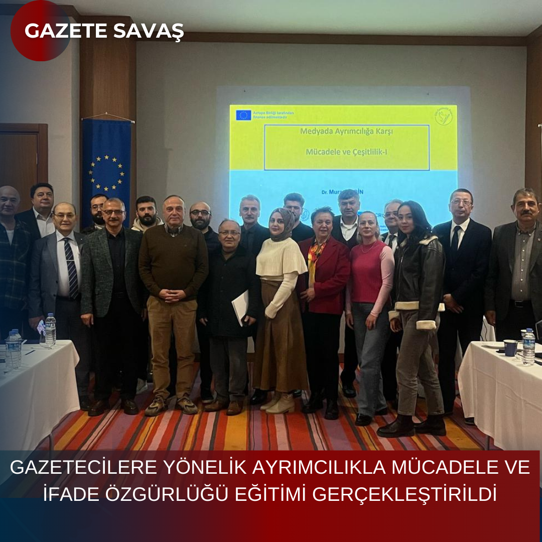 GAZETECİLERE YÖNELİK AYRIMCILIKLA MÜCADELE VE İFADE ÖZGÜRLÜĞÜ EĞİTİMİ GERÇEKLEŞTİRİLDİ