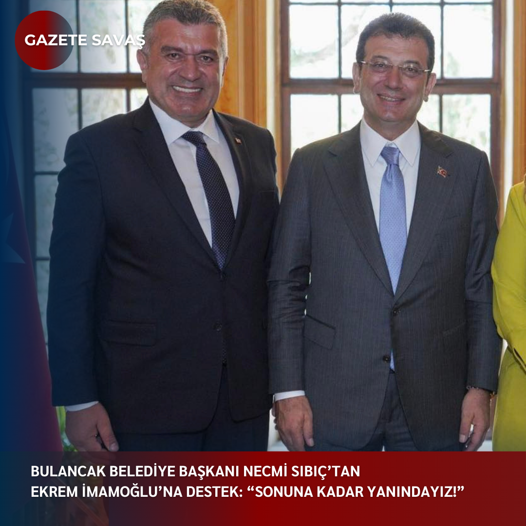 BULANCAK BELEDİYE BAŞKANI NECMİ SIBIÇ’TAN EKREM İMAMOĞLU’NA DESTEK: “SONUNA KADAR YANINDAYIZ!”