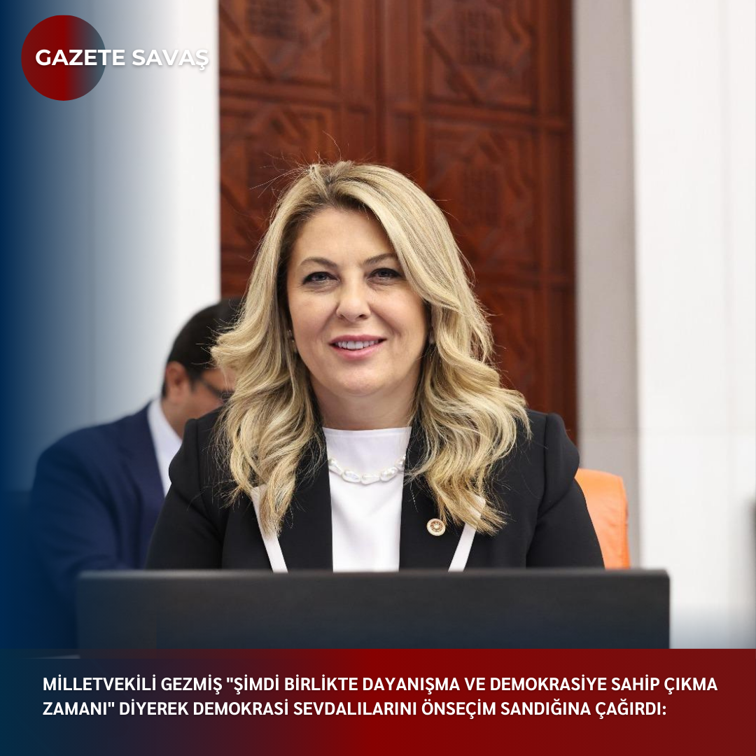 Milletvekili GEZMİŞ “Şimdi birlikte dayanışma ve demokrasiye sahip çıkma zamanı” diyerek demokrasi sevdalılarını önseçim sandığına çağırdı: