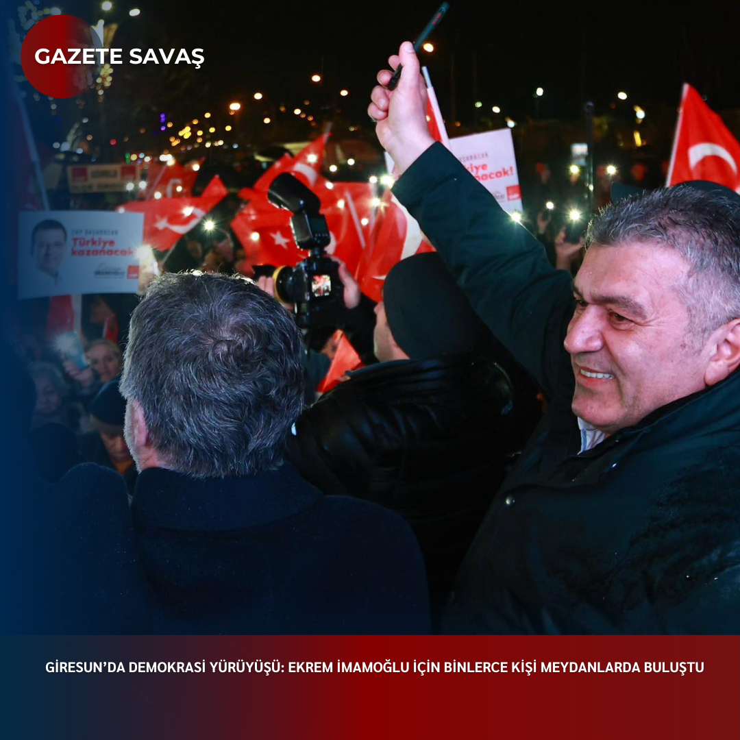 GİRESUN’da DEMOKRASİ YÜRÜYÜŞÜ: EKREM İMAMOĞLU İÇİN BİNLERCE KİŞİ MEYDANLARDA BULUŞTU