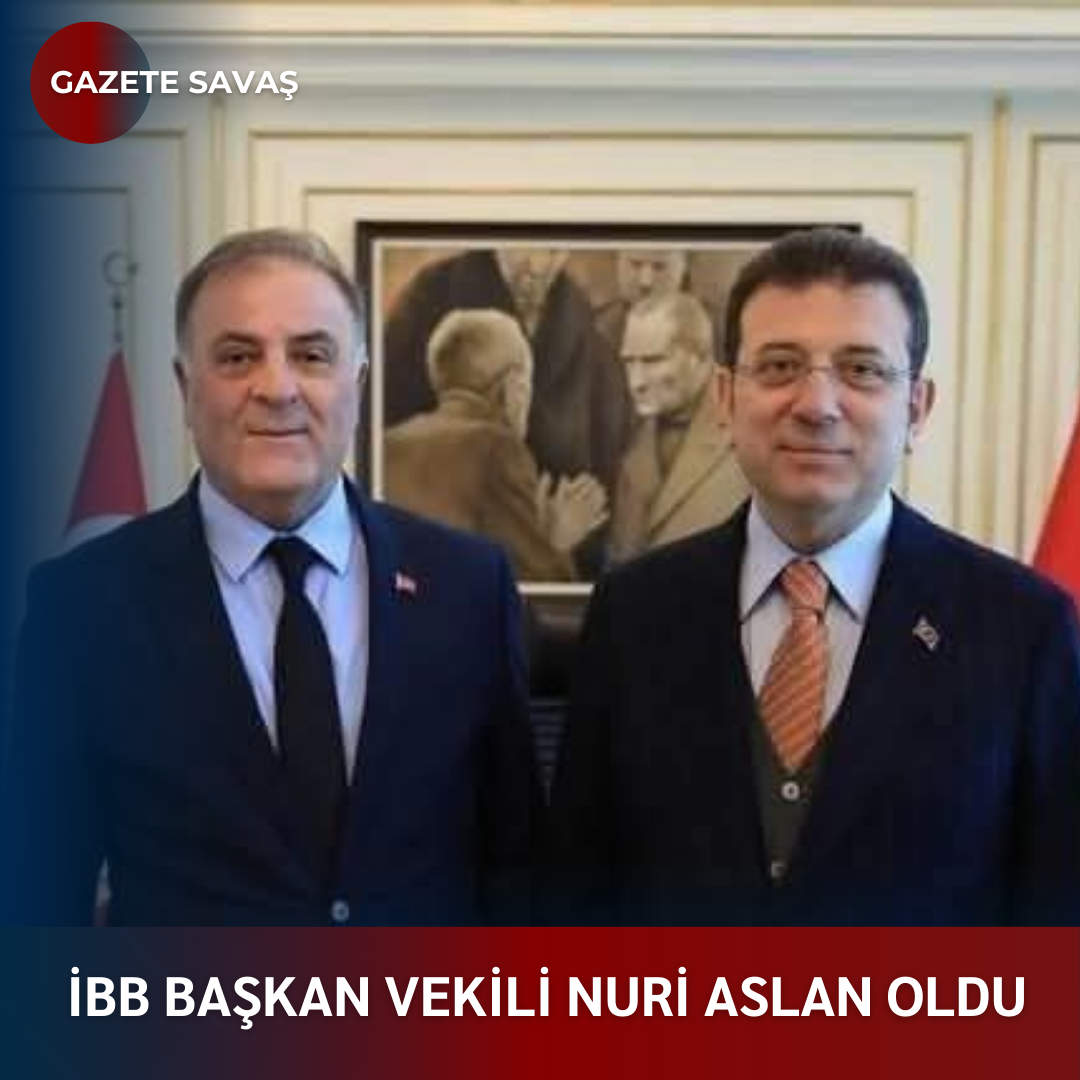 İBB BAŞKAN VEKİLİ NURİ ASLAN OLDU