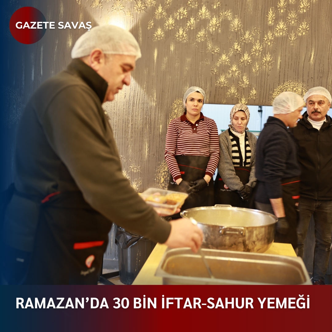 RAMAZAN’da 30 BİN İFTAR-SAHUR YEMEĞİ