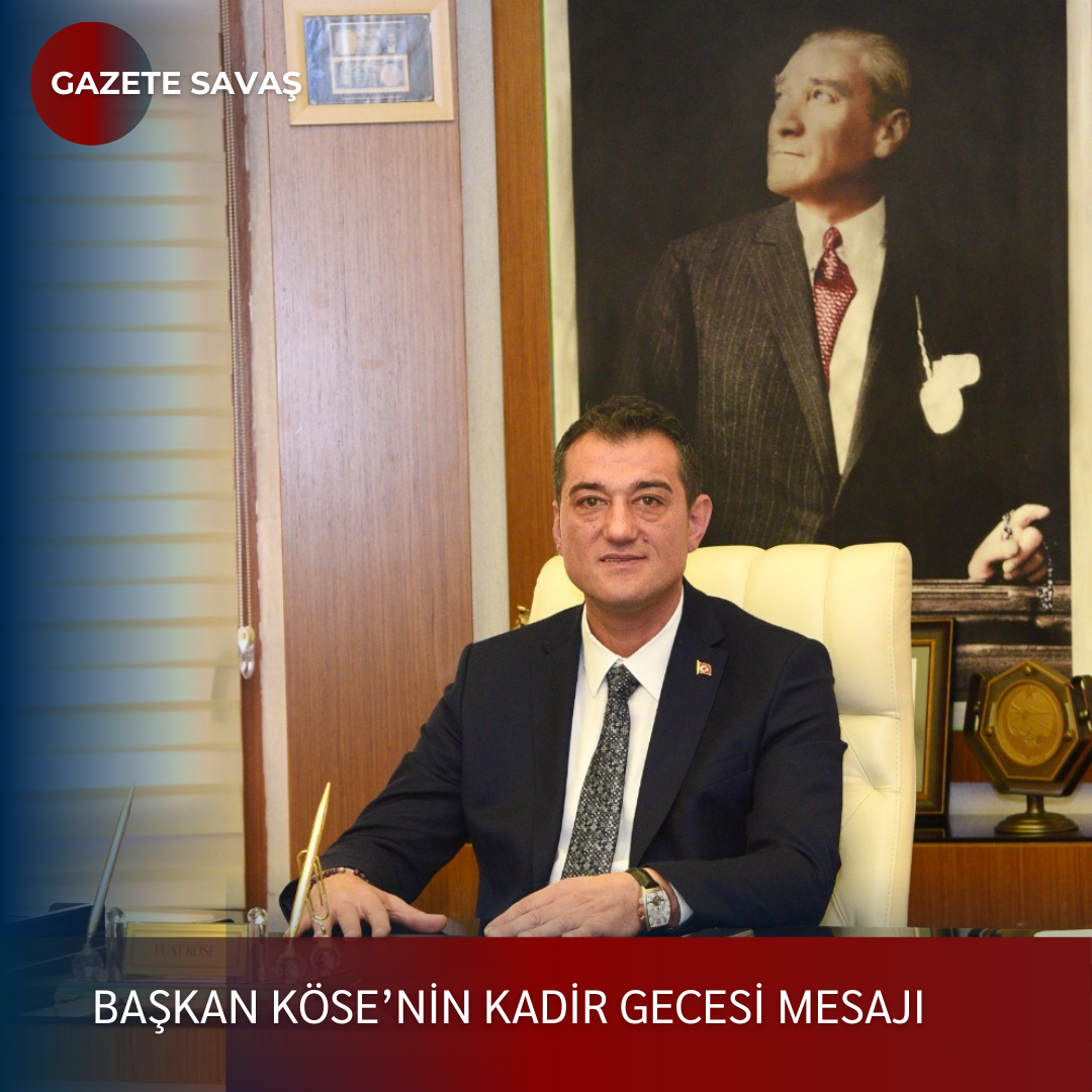 BAŞKAN KÖSE’NİN KADİR GECESİ MESAJI