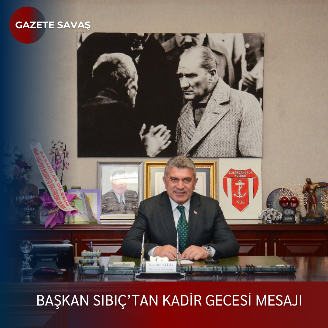 BAŞKAN SIBIÇ’tan KADİR GECESİ MESAJI