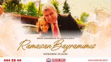 BAŞKAN SIBIÇ; “HUZUR VE BEREKET DOLU BİR BAYRAM DİLİYORUM”