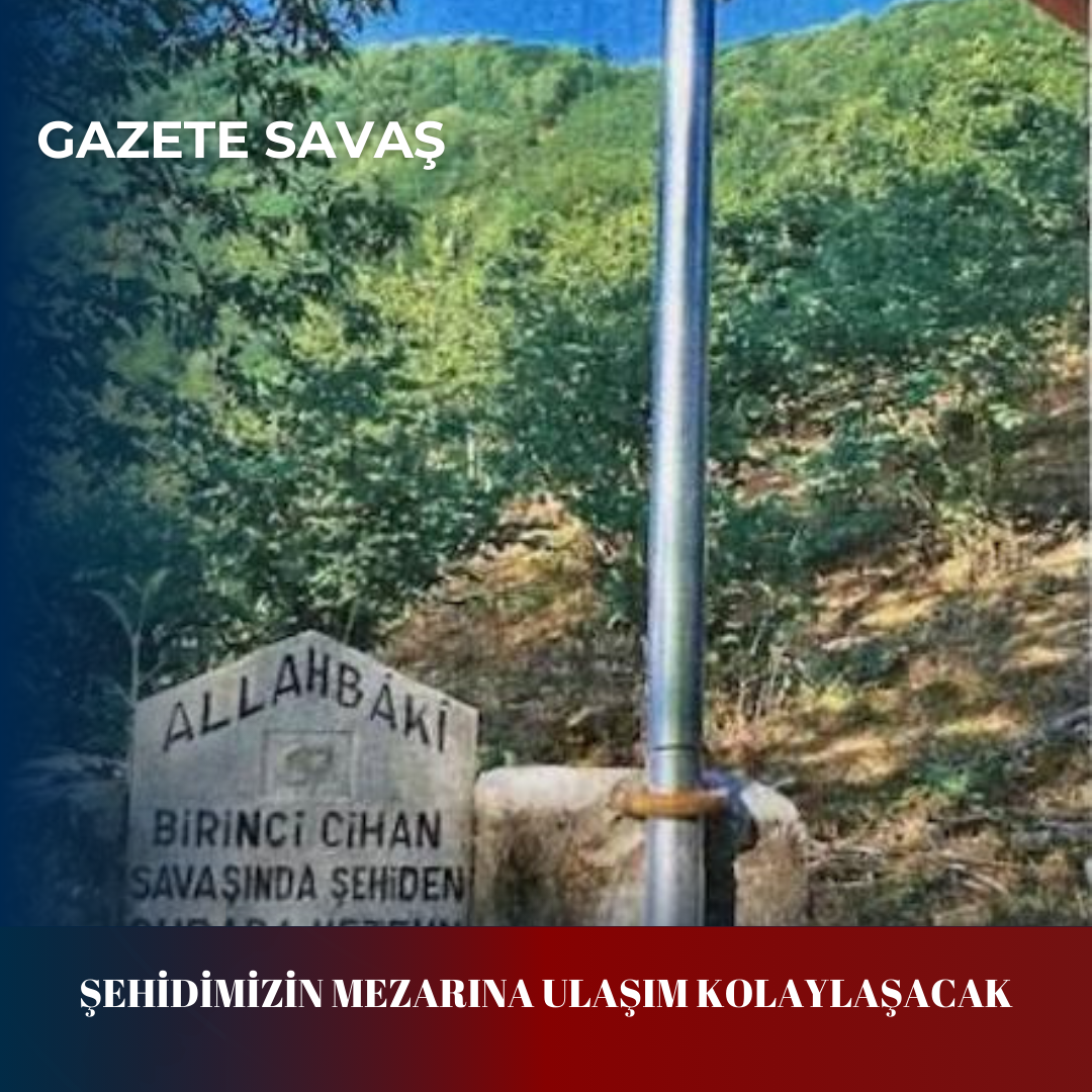 ŞEHİDİMİZİN MEZARINA ULAŞIM KOLAYLAŞACAK