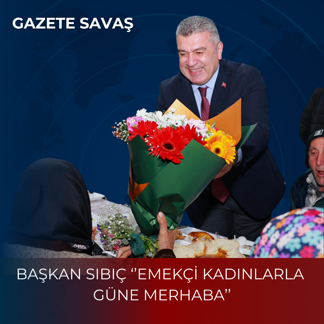 BAŞKAN SIBIÇ ‘’EMEKÇİ KADINLARLA GÜNE MERHABA’’
