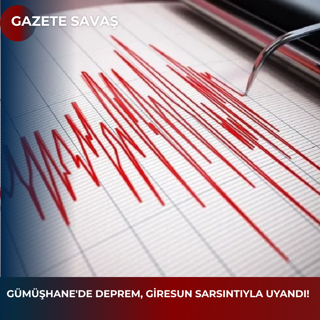 GÜMÜŞHANE’de DEPREM, GİRESUN SARSINTIYLA UYANDI!