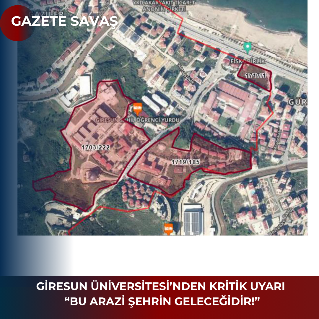 GİRESUN ÜNİVERSİTESİ’NDEN KRİTİK UYARI: “BU ARAZİ ŞEHRİN GELECEĞİDİR!”