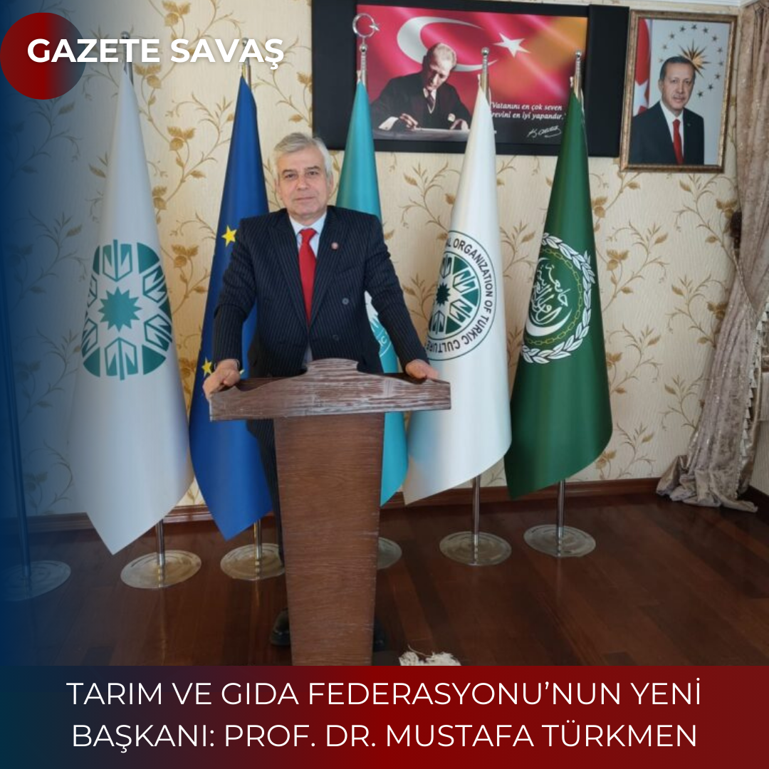 TARIM VE GIDA FEDERASYONU’NUN YENİ BAŞKANI: PROF. DR. MUSTAFA TÜRKMEN