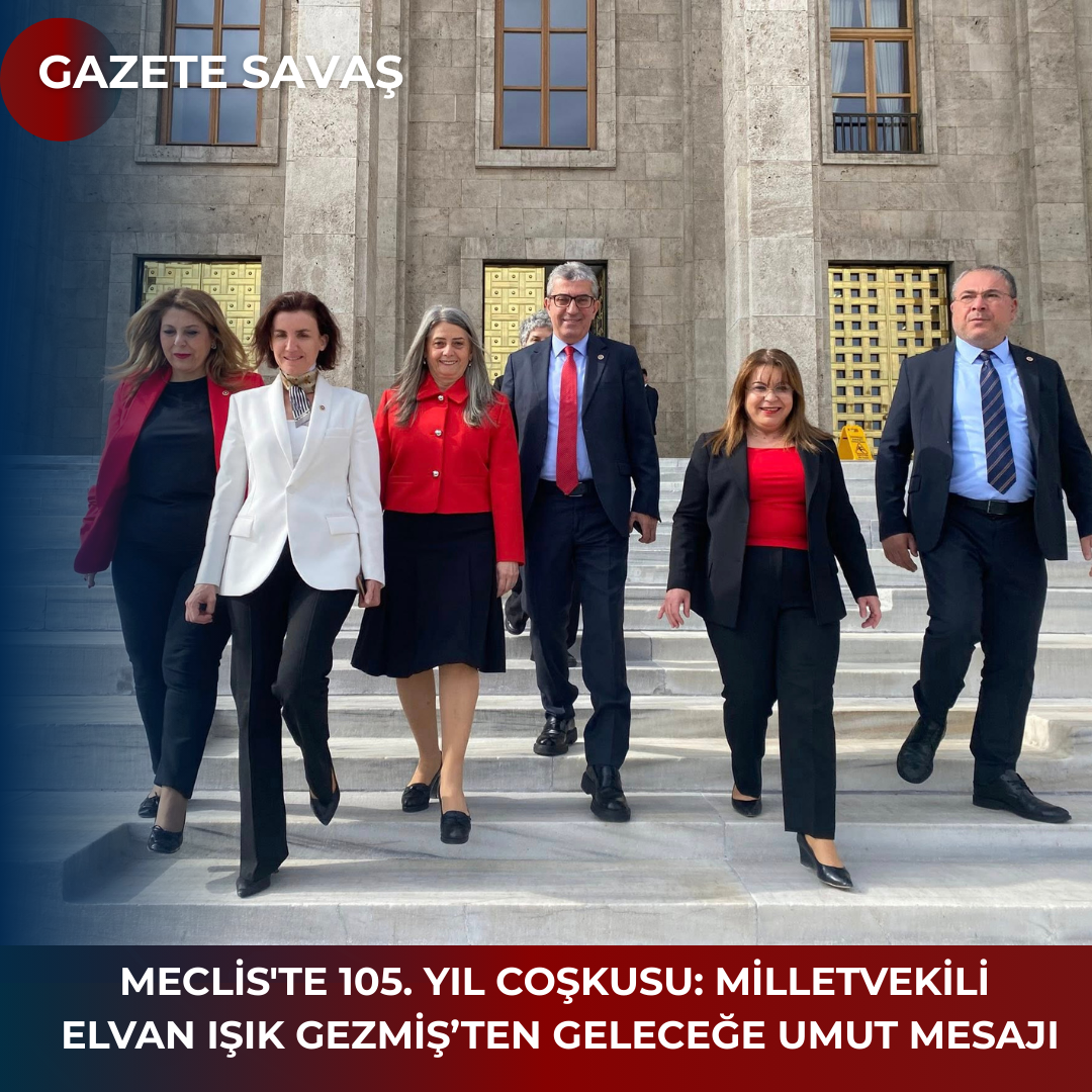 MECLİS’te 105. YIL COŞKUSU: MİLLETVEKİLİ ELVAN IŞIK GEZMİŞ’TEN GELECEĞE UMUT MESAJI