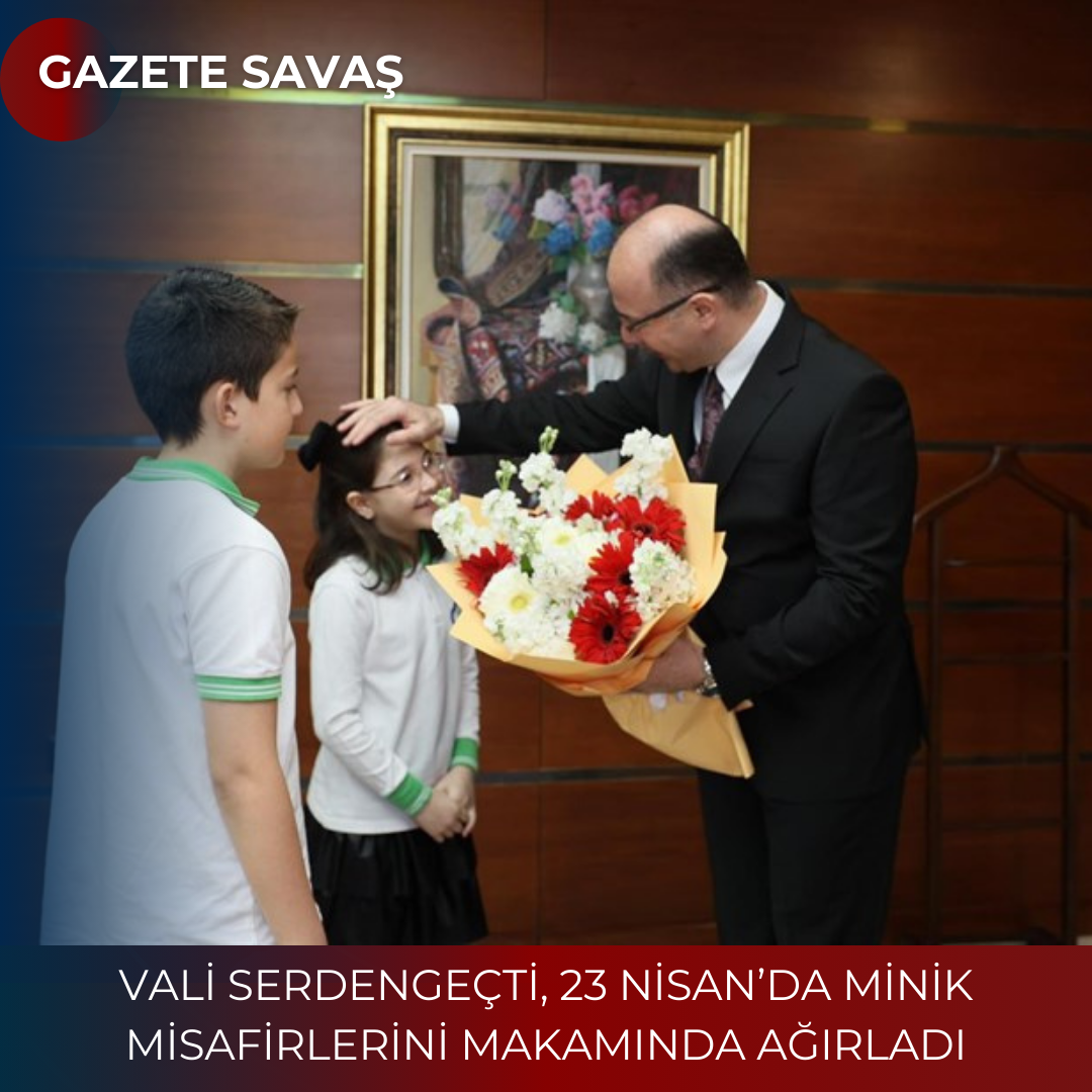 VALİ SERDENGEÇTİ, 23 NİSAN’da MİNİK MİSAFİRLERİNİ MAKAMINDA AĞIRLADI