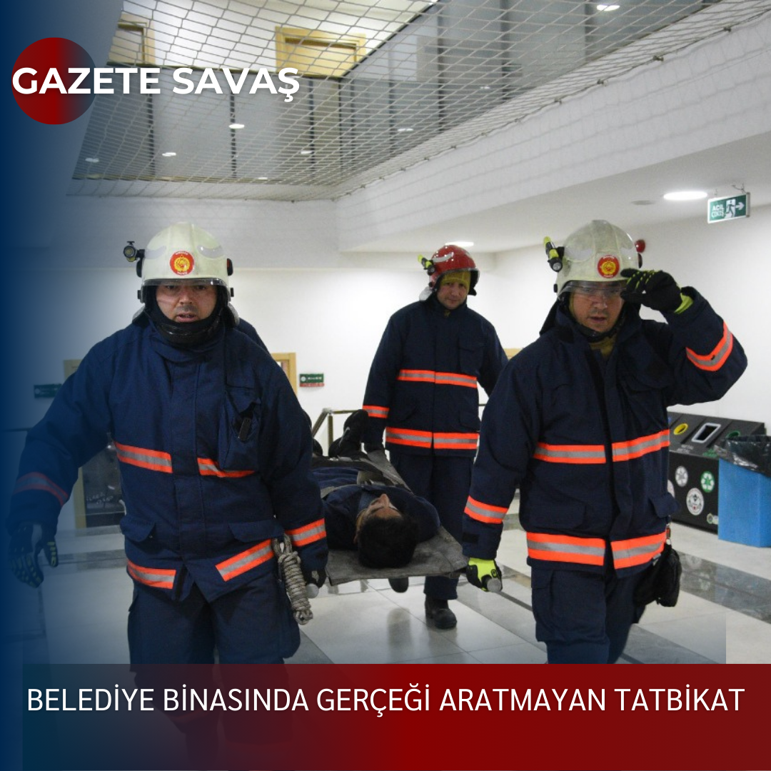 BELEDİYE BİNASINDA GERÇEĞİ ARATMAYAN TATBİKAT
