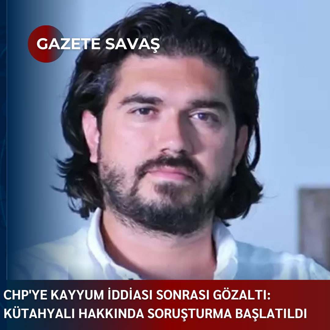 CHP’ye KAYYUM İDDİASI SONRASI GÖZALTI: KÜTAHYALI HAKKINDA SORUŞTURMA BAŞLATILDI