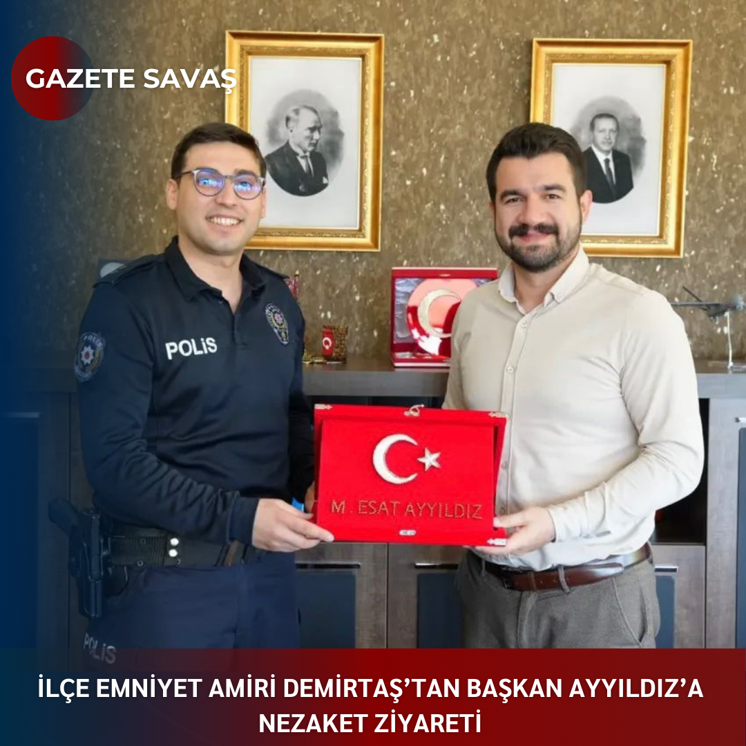 İLÇE EMNİYET AMİRİ DEMİRTAŞ’tan BAŞKAN AYYILDIZ’a NEZAKET ZİYARETİ