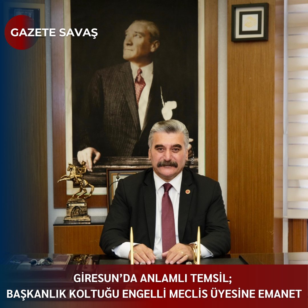 GİRESUN’DA ANLAMLI TEMSİL; BAŞKANLIK KOLTUĞU ENGELLİ MECLİS ÜYESİNE EMANET