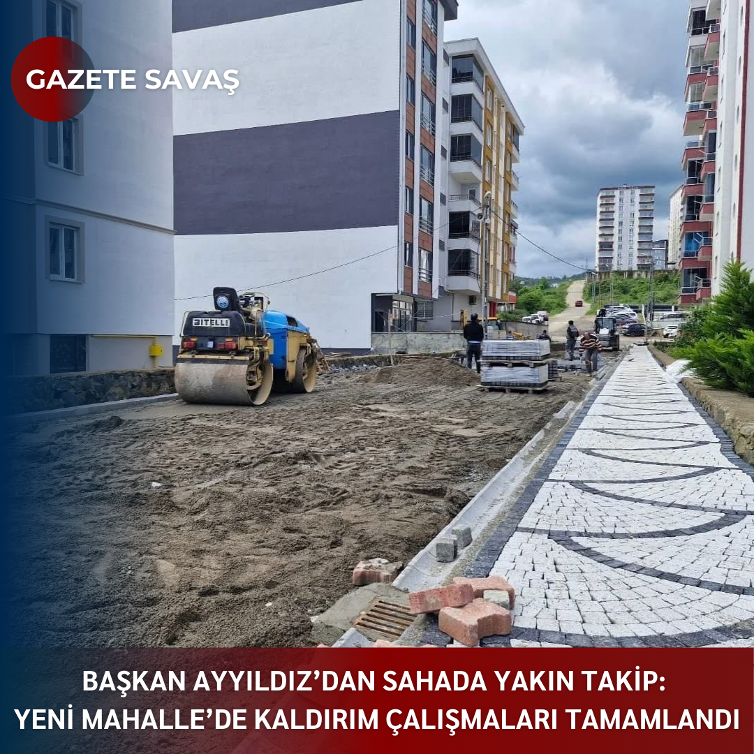 BAŞKAN AYYILDIZ’dan SAHADA YAKIN TAKİP: YENİ MAHALLE’DE KALDIRIM ÇALIŞMALARI TAMAMLANDI