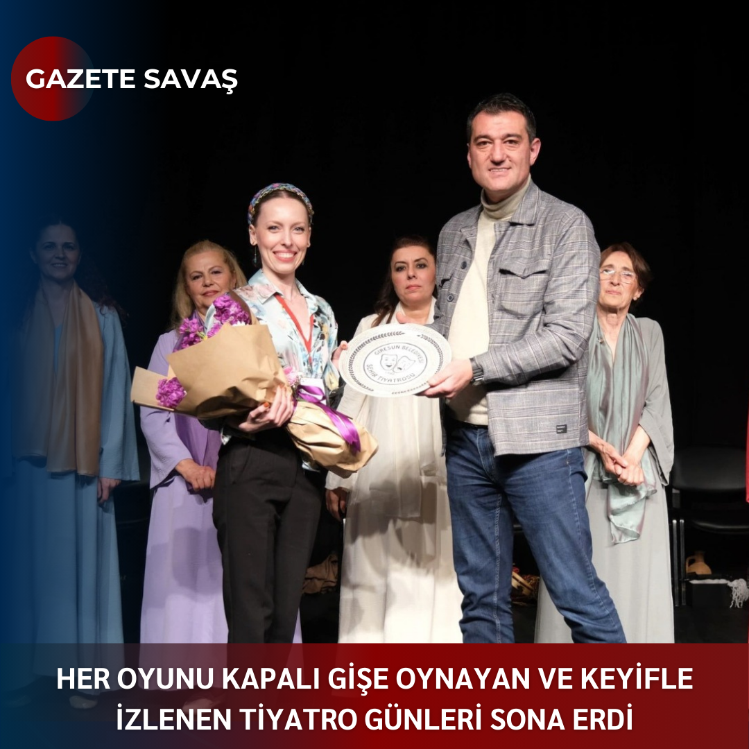 HER OYUNU KAPALI GİŞE OYNAYAN VE KEYİFLE İZLENEN TİYATRO GÜNLERİ SONA ERDİ