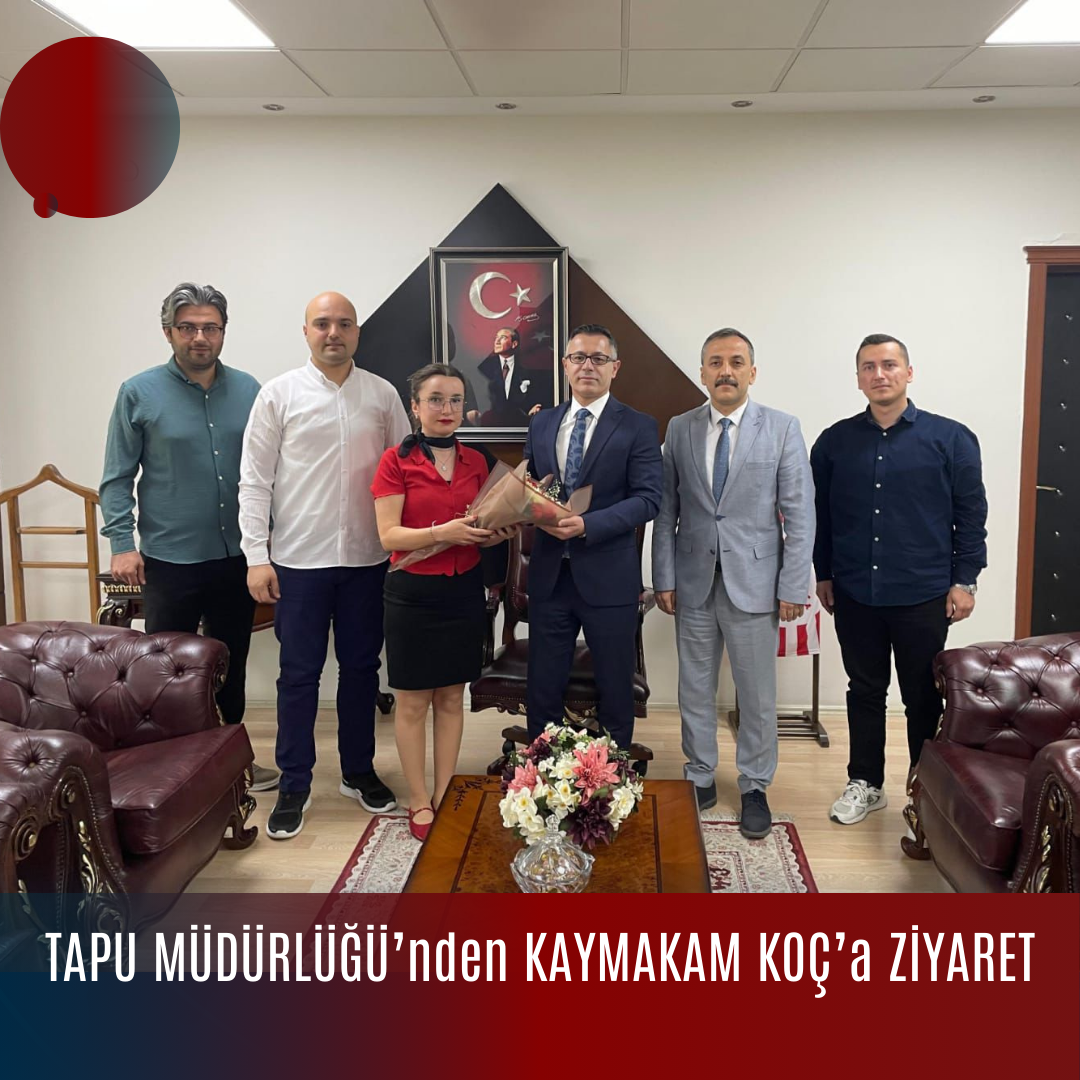 TAPU MÜDÜRLÜĞÜ’nden KAYMAKAM KOÇ’a ZİYARET