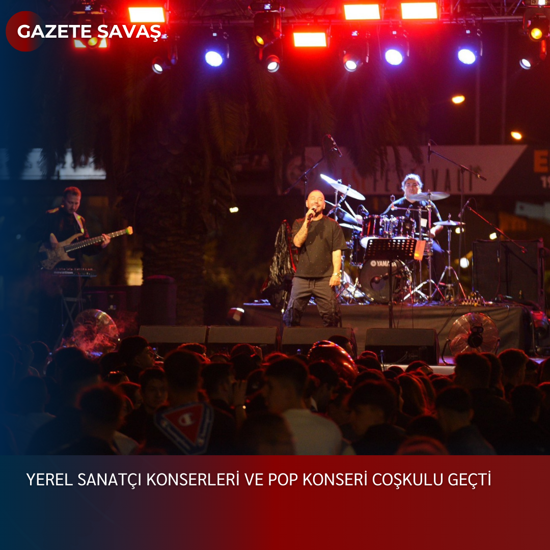 YEREL SANATÇI KONSERLERİ VE POP KONSERİ COŞKULU GEÇTİ