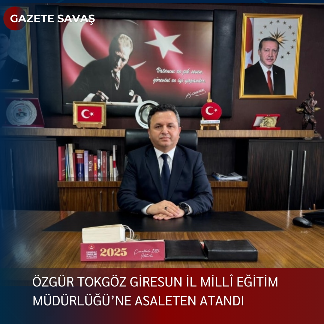 ÖZGÜR TOKGÖZ GİRESUN İL MİLLÎ EĞİTİM MÜDÜRLÜĞÜ’NE ASALETEN ATANDI