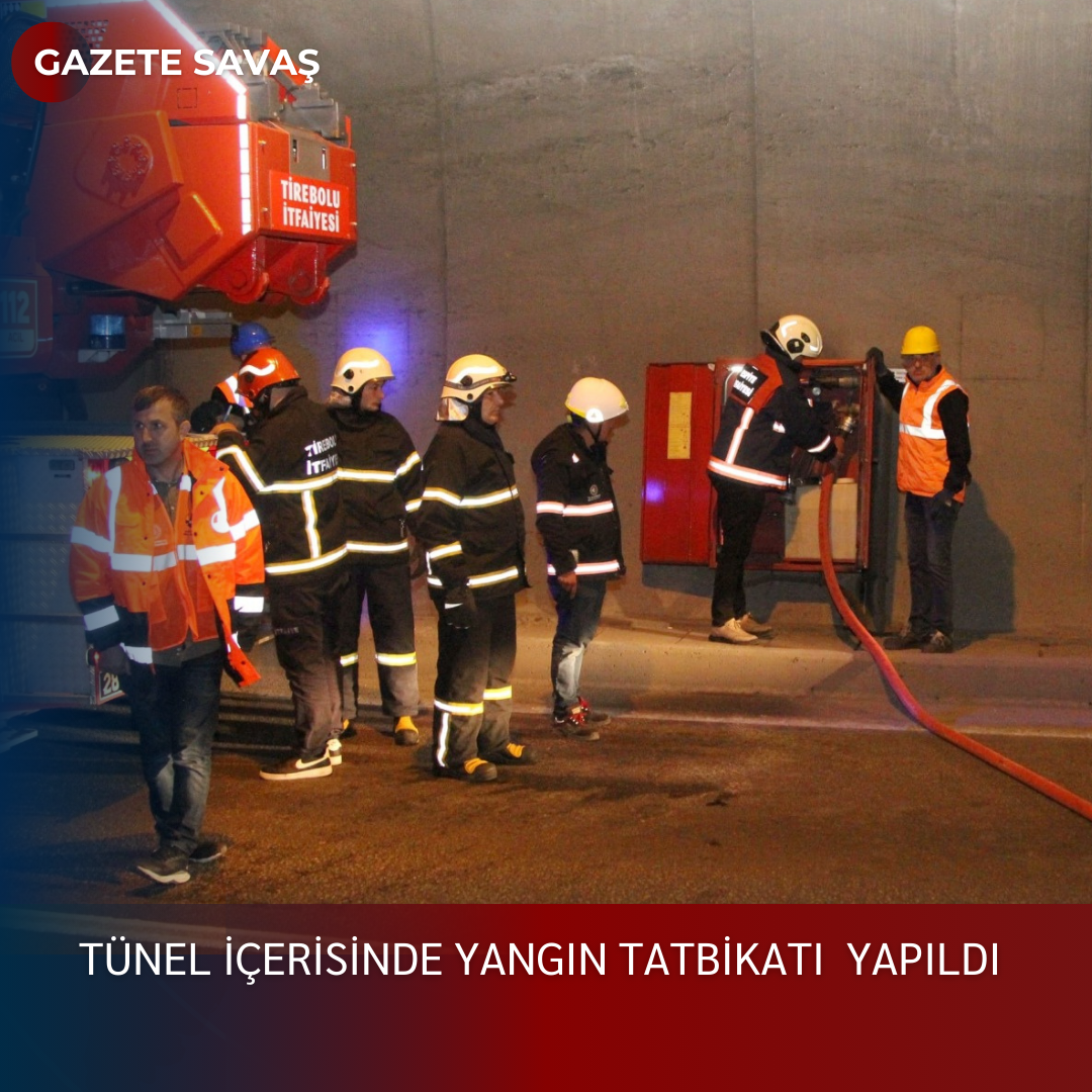 TÜNEL İÇERİSİNDE YANGIN TATBİKATI YAPILDI