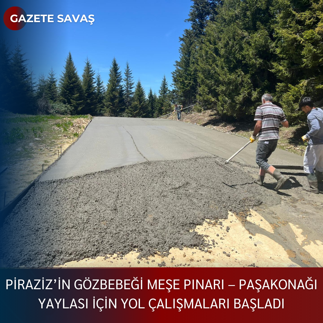 PİRAZİZ’in GÖZBEBEĞİ MEŞE PINARI – PAŞAKONAĞI YAYLASI İÇİN YOL ÇALIŞMALARI BAŞLADI