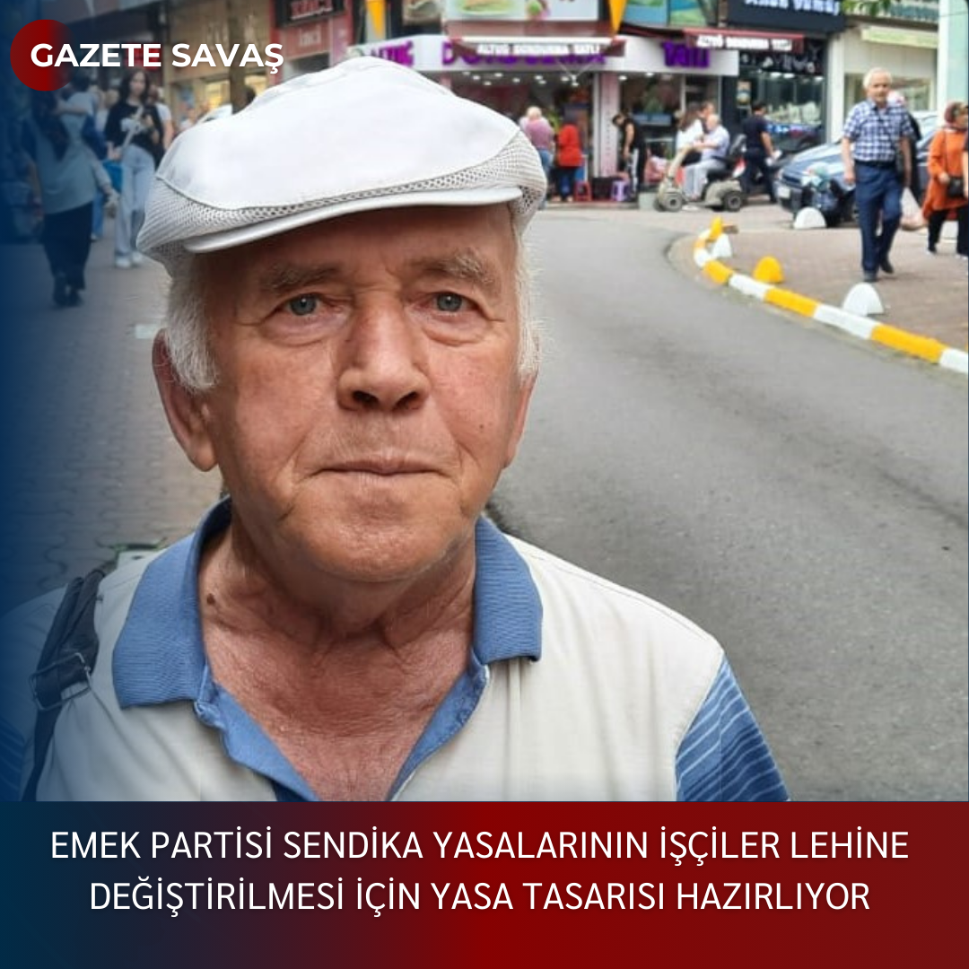 EMEK PARTİSİ SENDİKA YASALARININ İŞÇİLER LEHİNE DEĞİŞTİRİLMESİ İÇİN YASA TASARISI HAZIRLIYOR