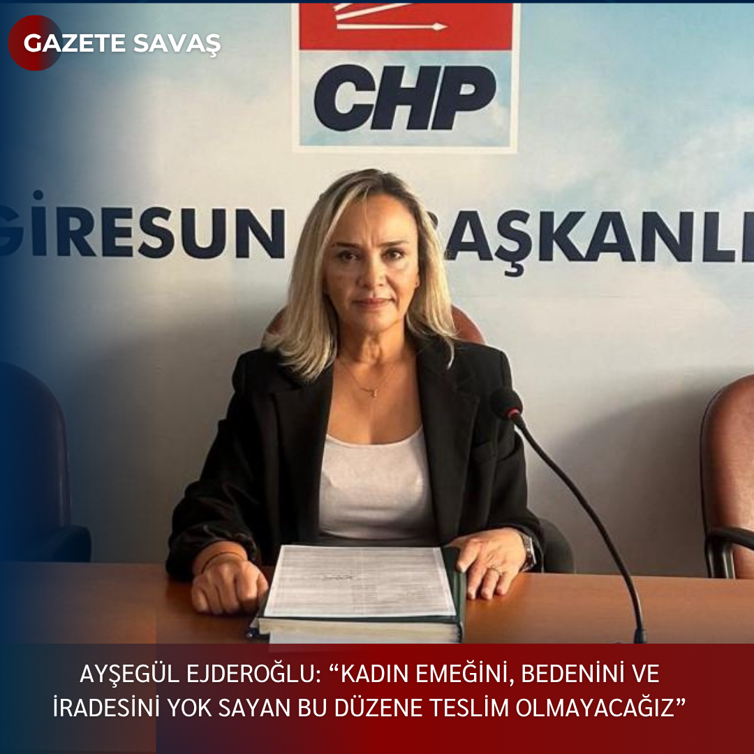 AYŞEGÜL EJDEROĞLU: “KADIN EMEĞİNİ, BEDENİNİ VE İRADESİNİ YOK SAYAN BU DÜZENE TESLİM OLMAYACAĞIZ”