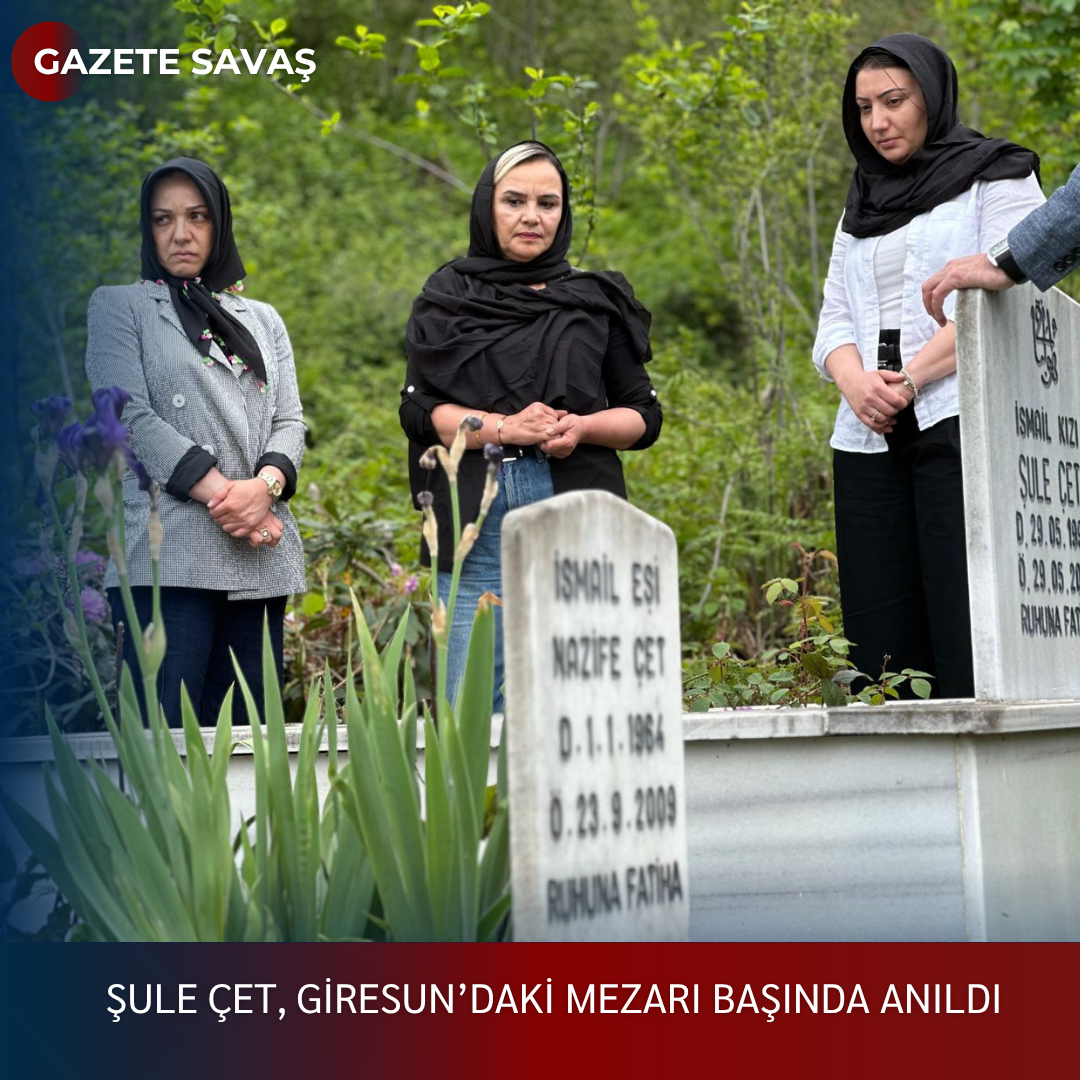 ŞULE ÇET, GİRESUN’daki MEZARI BAŞINDA ANILDI