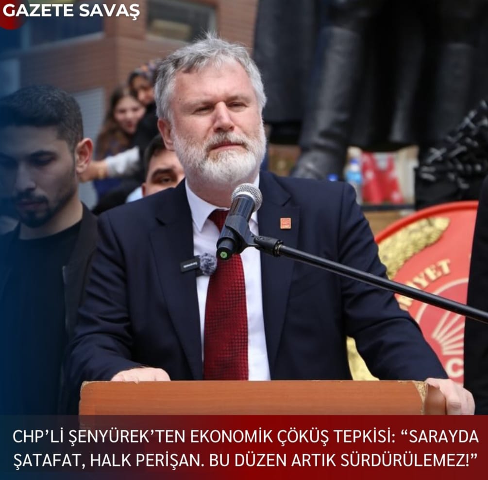 CHP’li ŞENYÜREK’ten EKONOMİK ÇÖKÜŞ TEPKİSİ: “SARAYDA ŞATAFAT, HALK PERİŞAN. BU DÜZEN ARTIK SÜRDÜRÜLEMEZ!”