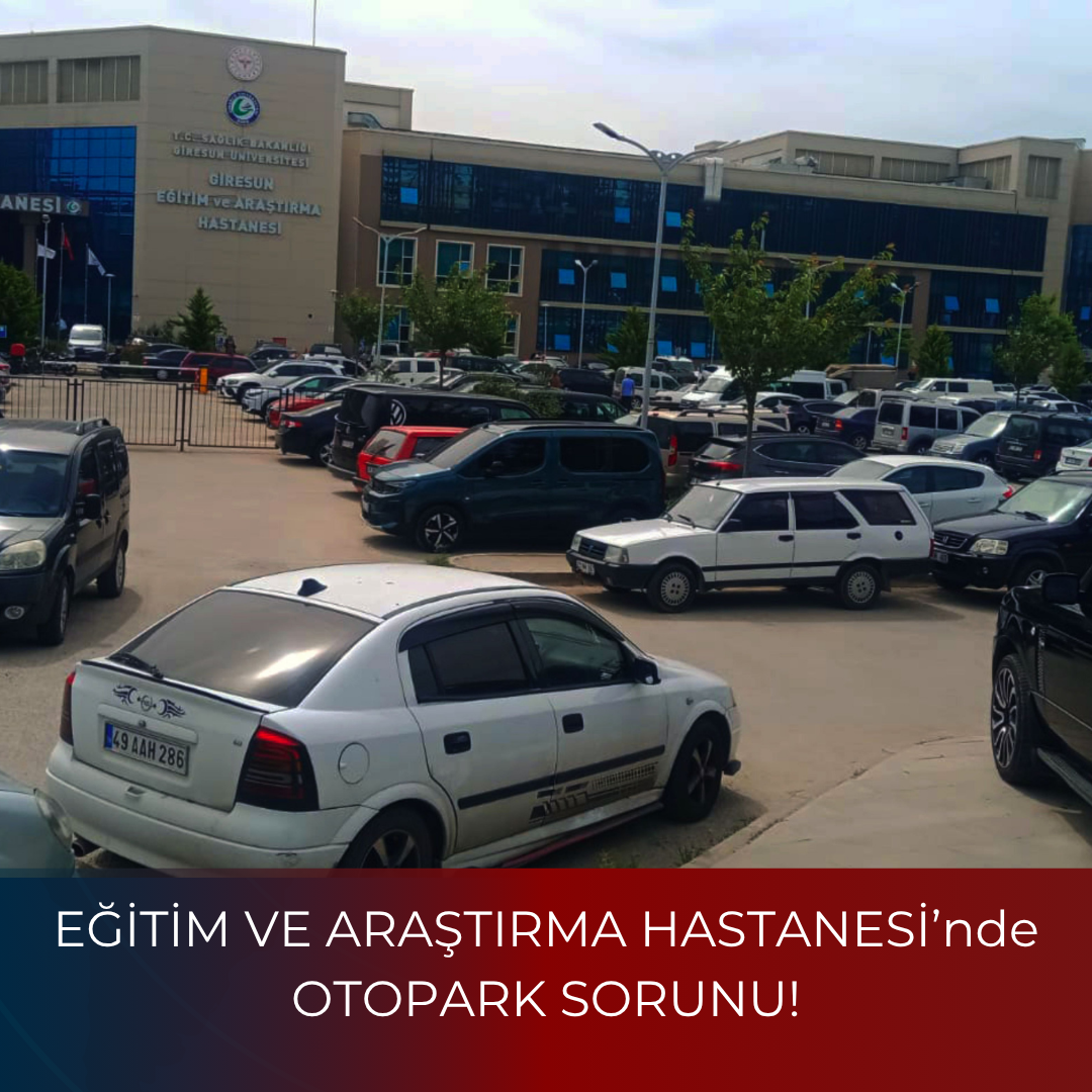 EĞİTİM VE ARAŞTIRMA HASTANESİ’nde OTOPARK SORUNU!