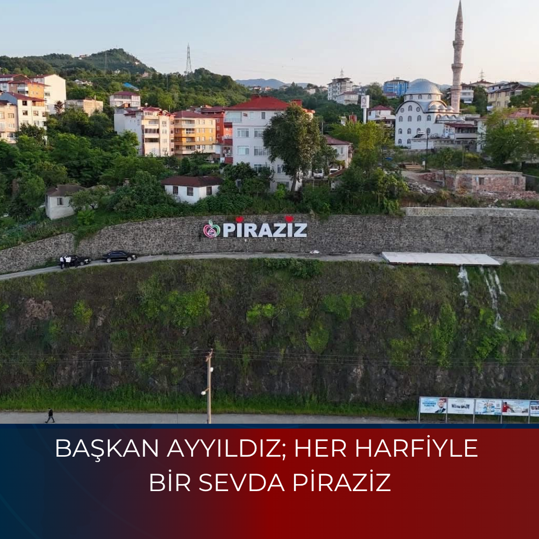 BAŞKAN AYYILDIZ; HER HARFİYLE BİR SEVDA PİRAZİZ