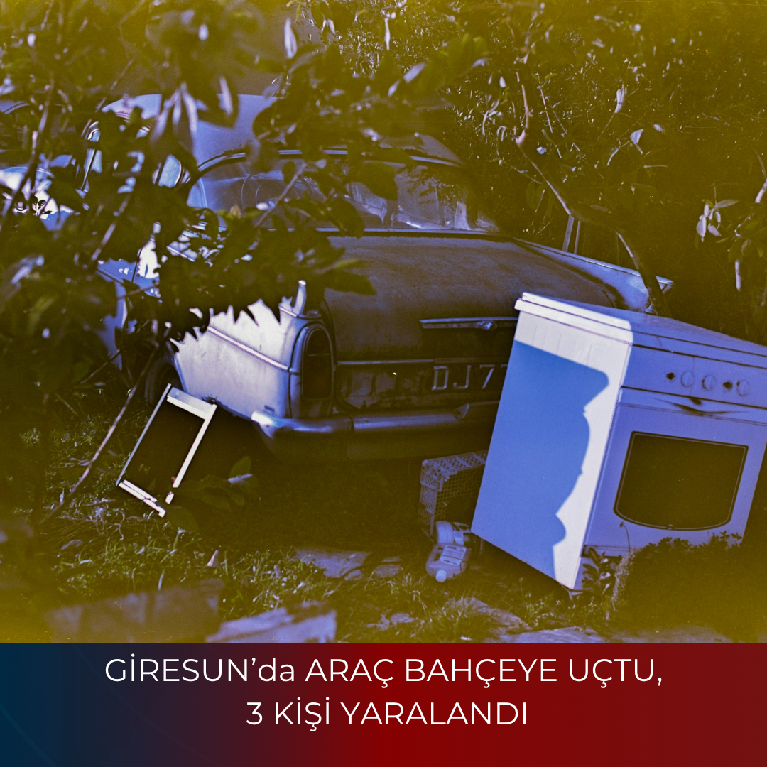 GİRESUN’da ARAÇ BAHÇEYE UÇTU, 3 KİŞİ YARALANDI