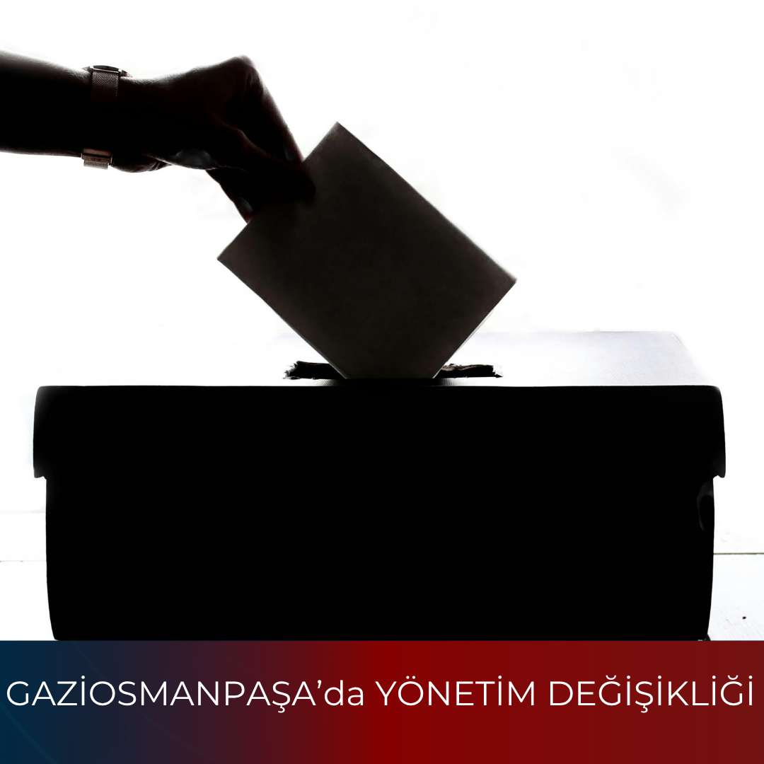 GAZİOSMANPAŞA’da YÖNETİM DEĞİŞİKLİĞİ