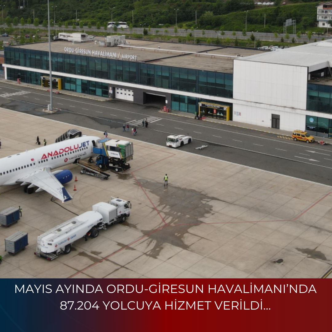 MAYIS AYINDA ORDU-GİRESUN HAVALİMANI’NDA 87.204 YOLCUYA HİZMET VERİLDİ…