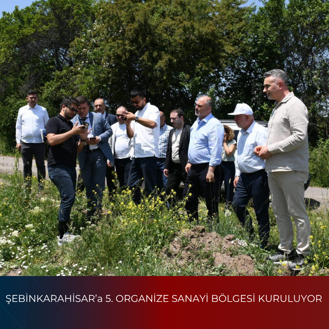 ŞEBİNKARAHİSAR’a 5. ORGANİZE SANAYİ BÖLGESİ KURULUYOR
