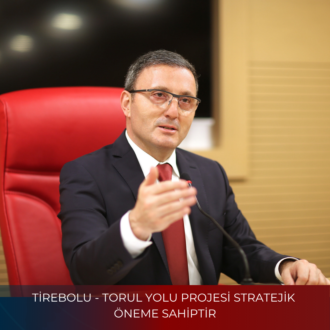 TİREBOLU – TORUL YOLU PROJESİ STRATEJİK ÖNEME SAHİPTİR
