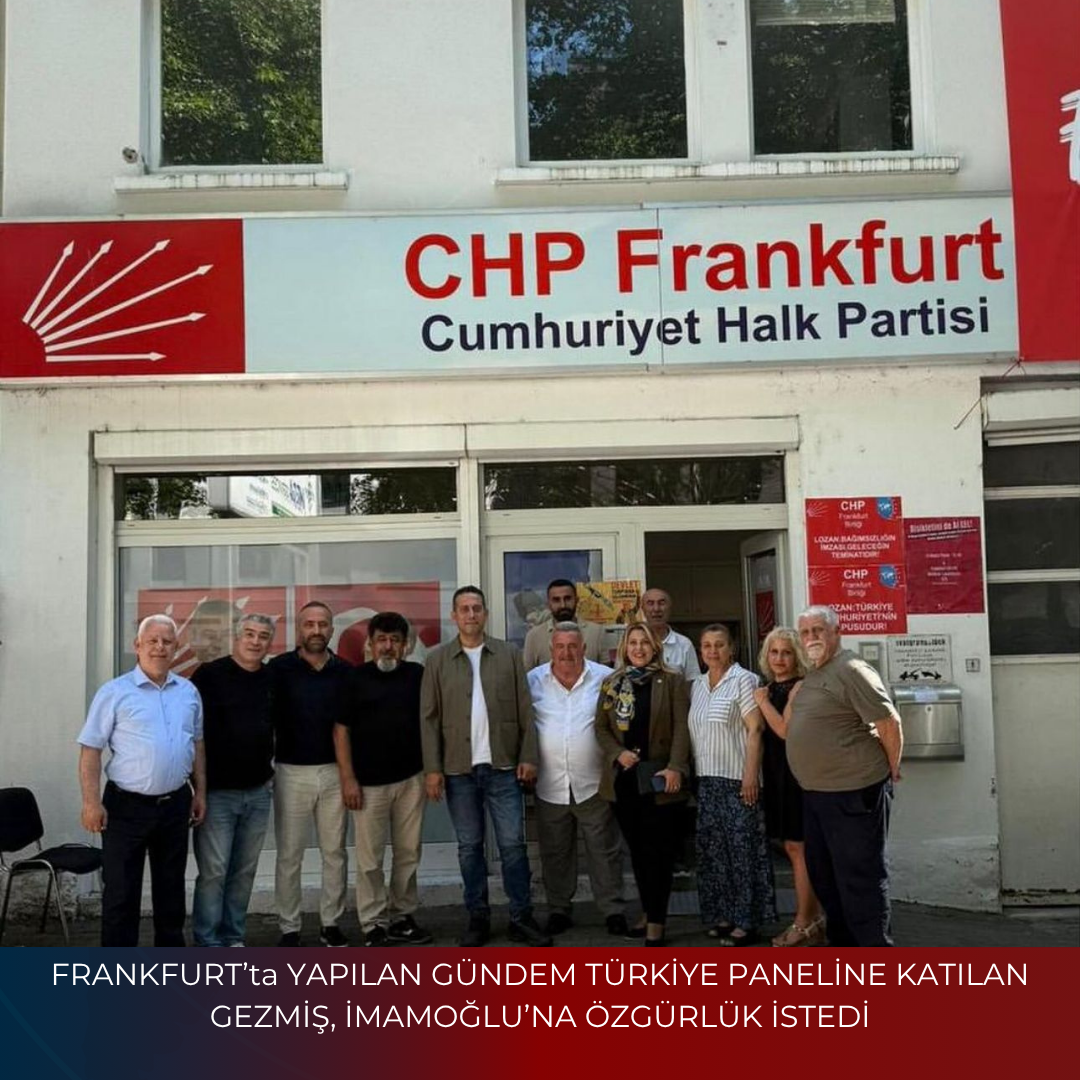 FRANKFURT’ta YAPILAN GÜNDEM TÜRKİYE PANELİNE KATILAN GEZMİŞ, İMAMOĞLU’NA ÖZGÜRLÜK İSTEDİ