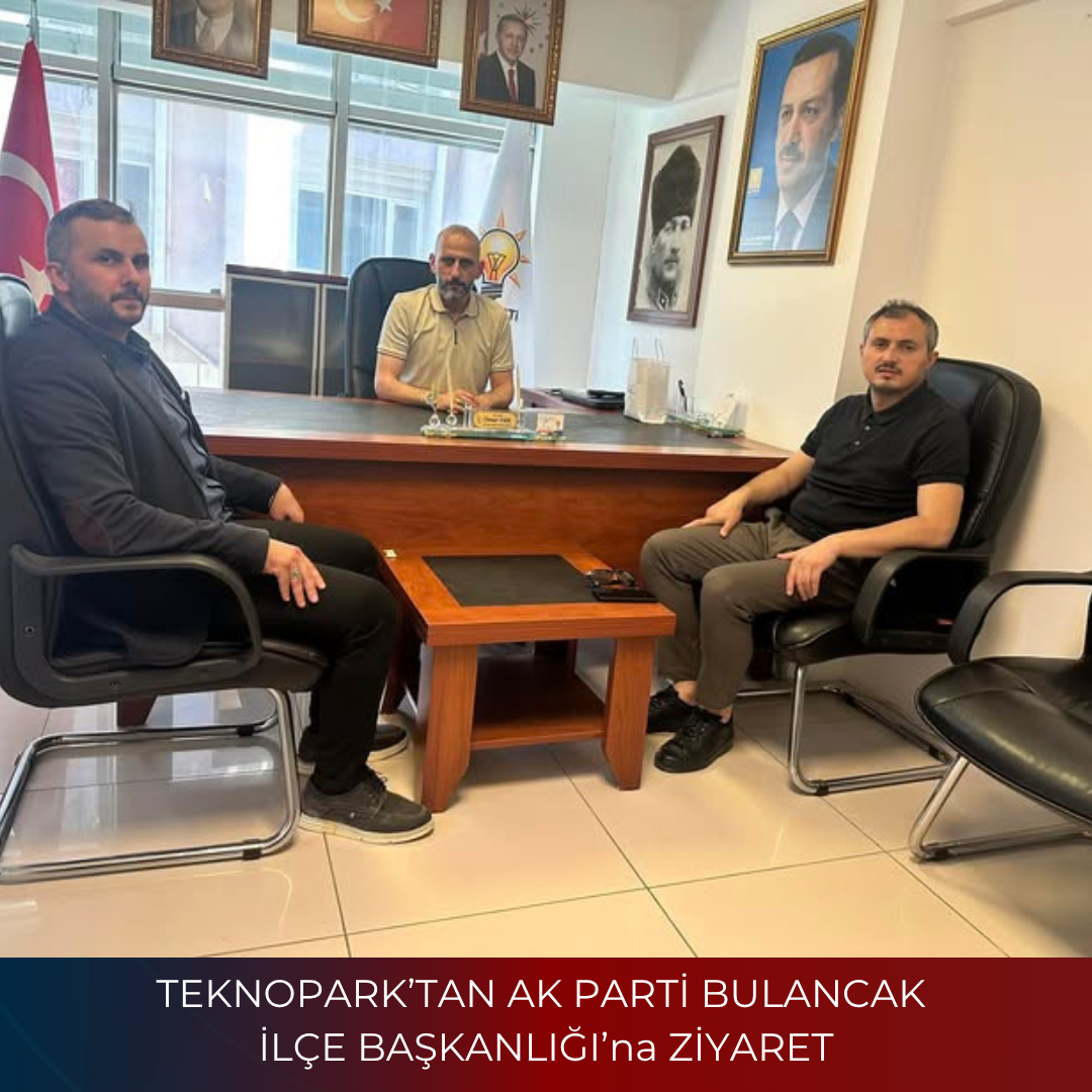 TEKNOPARK’TAN AK PARTİ BULANCAK İLÇE BAŞKANLIĞI’na ZİYARET