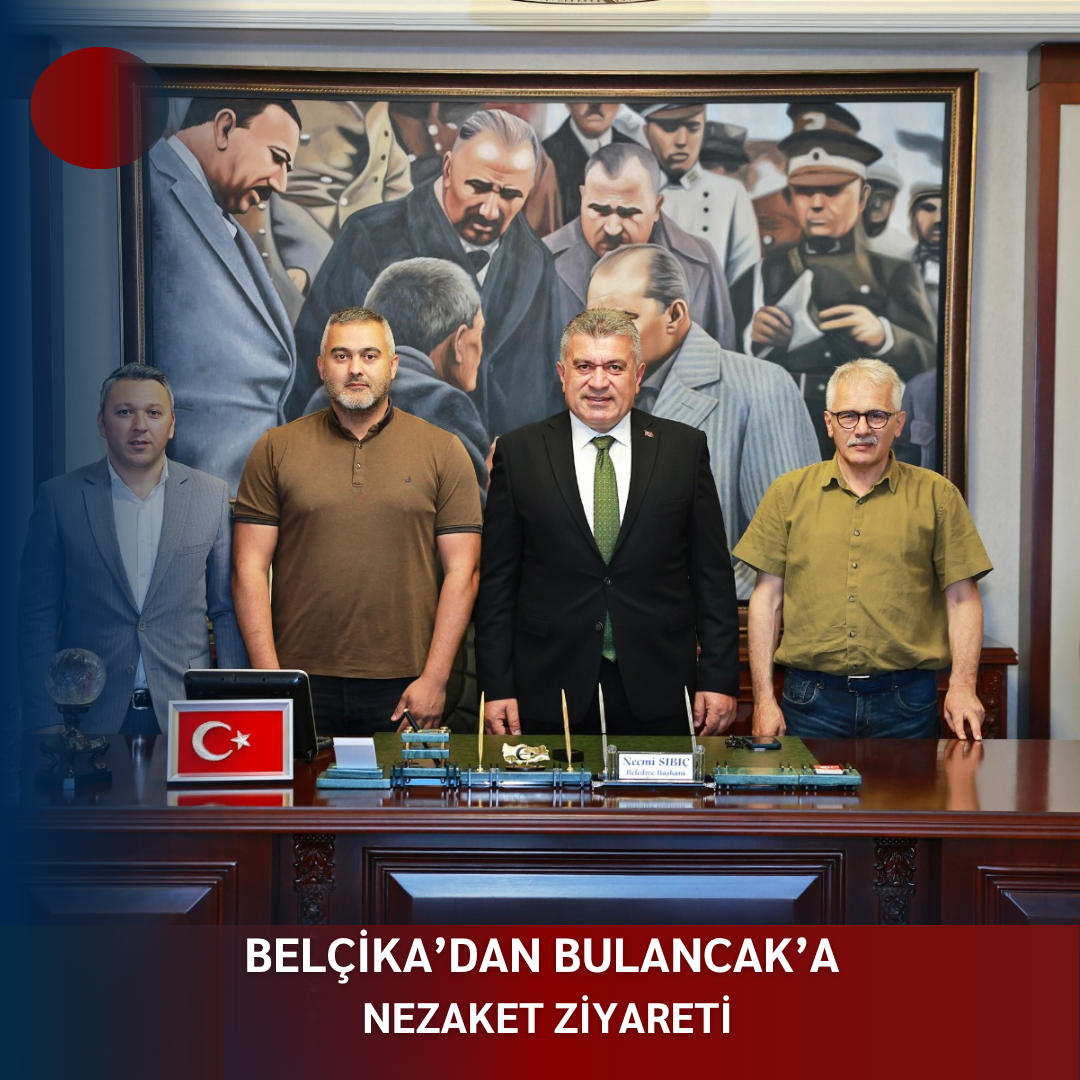 BELÇİKA’DAN BULANCAK’A NEZAKET ZİYARETİ