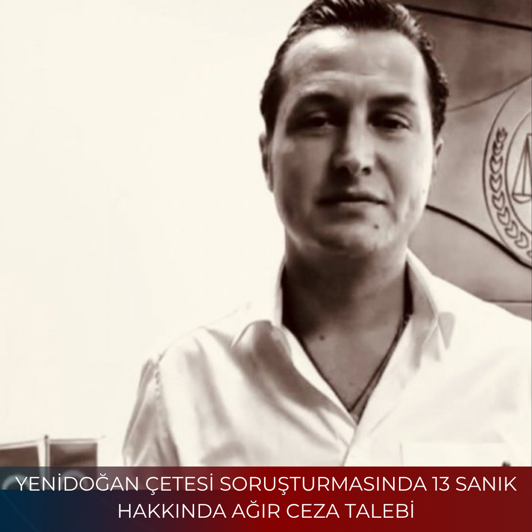 YENİDOĞAN ÇETESİ SORUŞTURMASINDA 13 SANIK HAKKINDA AĞIR CEZA TALEBİ